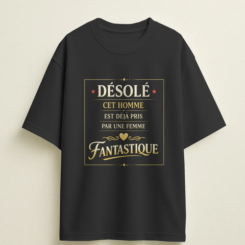 T-shirt humour "Désolé cet homme est déjà pris par une femme fantastique" – Cadeau drôle & original