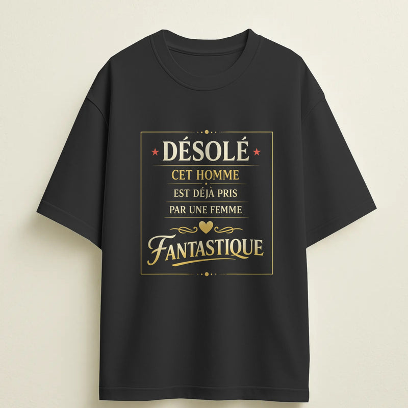 T-shirt humour "Désolé cet homme est déjà pris par une femme fantastique" – Cadeau drôle & original