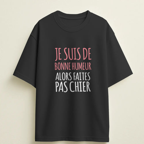 T-shirt humour "Je suis de bonne humeur, alors faites pas chier" – Cadeau drôle & original