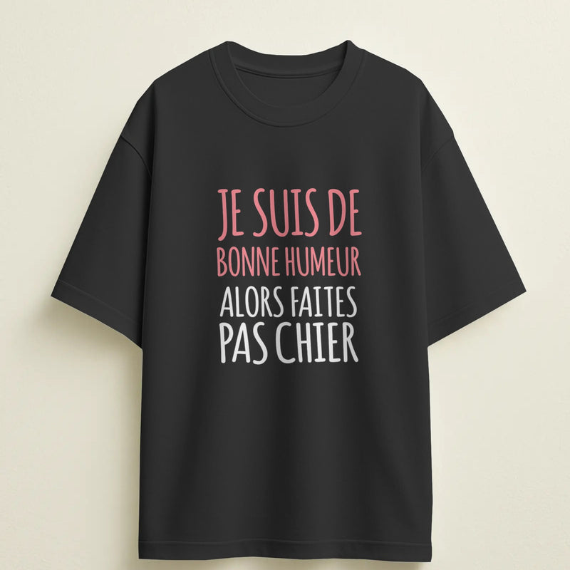 T-shirt humour "Je suis de bonne humeur, alors faites pas chier" – Cadeau drôle & original