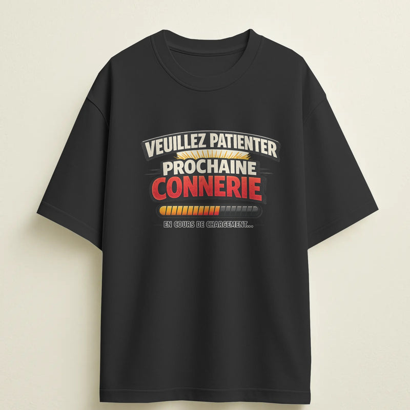 T-shirt humour "Veuillez patienter, prochaine connerie en cours de chargement" – Cadeau drôle & original