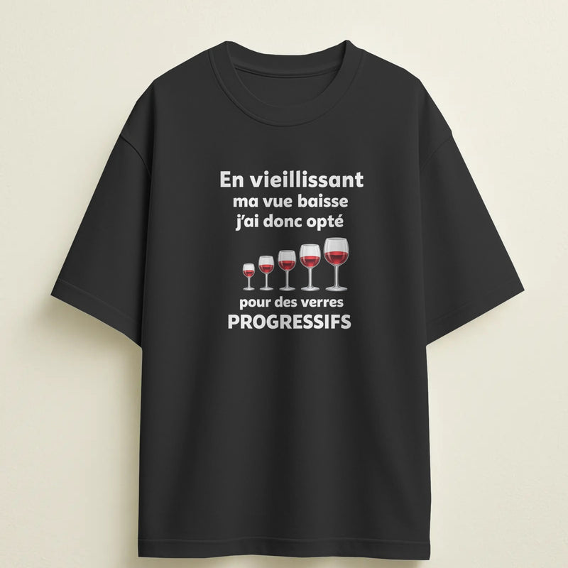 T-shirt humour "En vieillissant ma vue baisse donc j'ai opté, pour des verres progressifs" – Cadeau drôle & original