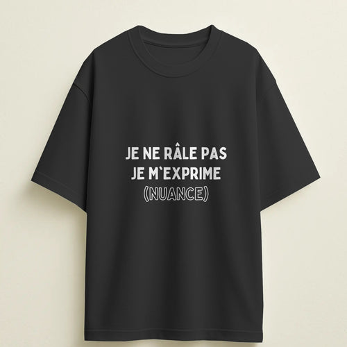 T-shirt humour "Je ne râle pas, je m'exprime (Nuance)" – Cadeau drôle & original
