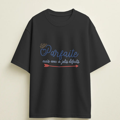 T-shirt humour "Parfaite, mais avec de jolis défauts" – Cadeau drôle & original